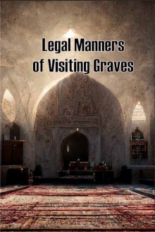 Legal Manners of Visiting Graves