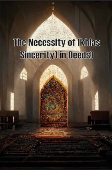 The Necessity of Ikhlas (Sincerity) in Deeds