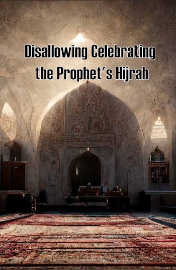 Disallowing Celebrating the Prophet's Hijrah