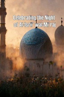 Celebrating the Night of Al-Isrii' wal-Mi'raj