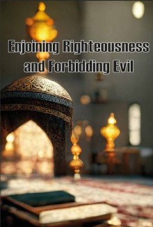 Enjoining Righteousness and forbidding Evil
