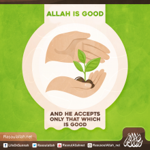 Allah is good and He accepts only that which is good