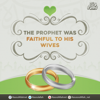 The Prophet was faithful to his wives