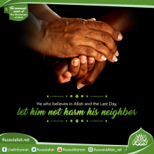 He who believes in Allah and the Last Day, let him not harm his neighbor