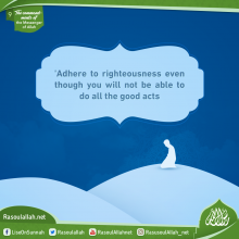 'Adhere to righteousness even though you will not be able to do all the good acts