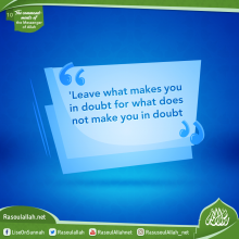 Leave what makes you in doubt for what does not make you in doubt