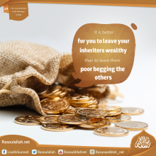 It is better for you to leave your inheritors wealthy than to leave them poor begging the others