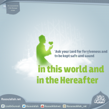 'Ask your Lord for forgiveness and to be kept safe and sound in this world and in the Hereafter