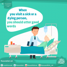 When you visit a sick or a dying person, you should utter good words