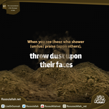 When you see those who shower (undue) praise (upon others), throw dust upon their faces