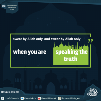 swear by Allah only, and swear by Allah only when you are speaking the truth