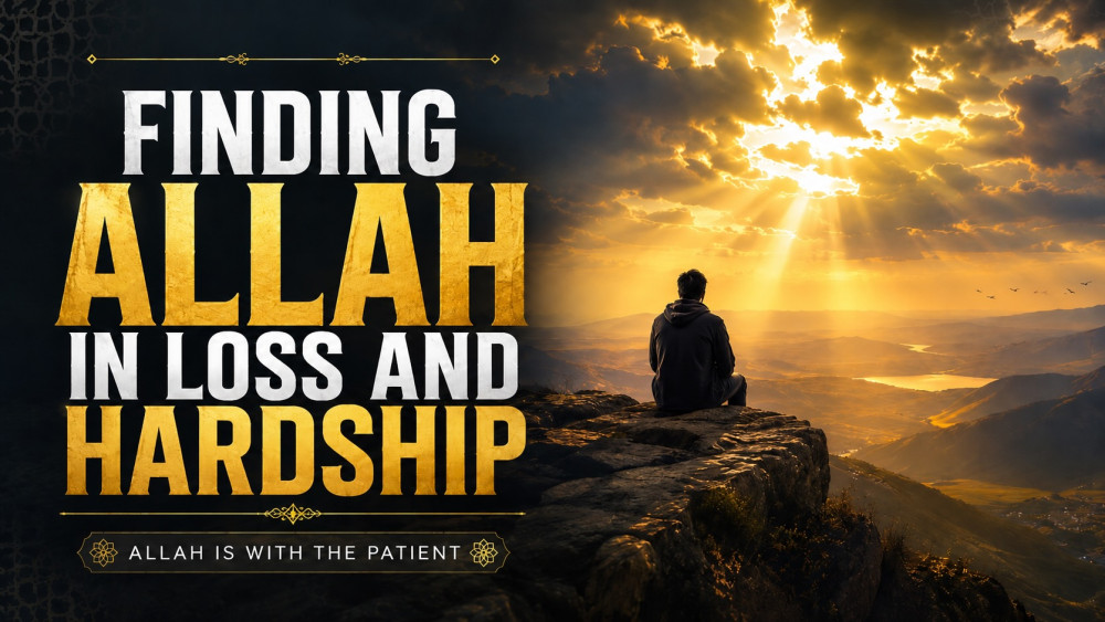 Finding Allah in loss and hardship