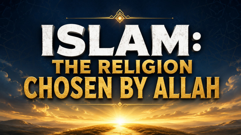 Islam: The Religion chosen by Allah