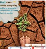 God meets your needs every day, not weekly or annually