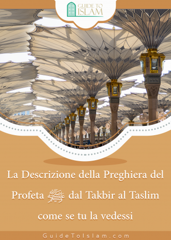 La Descrizione della Preghiera del Profeta ﷺ dal Takbir al Taslim come se tu la vedessi