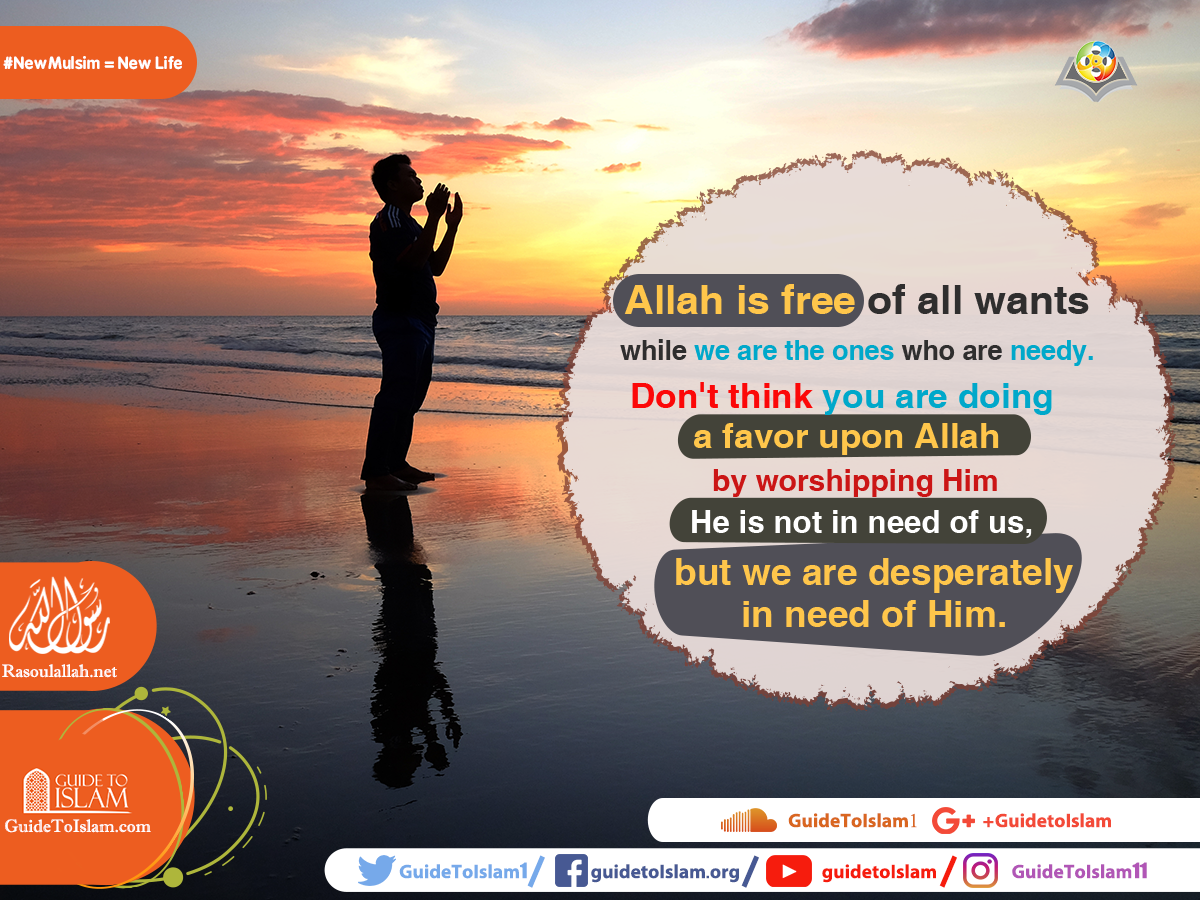 Allah is free of all wants, while we are the ones who are needy