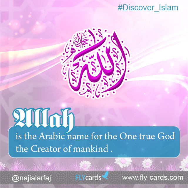 Allah is the Arabic name for the One true God, the Creator of mankind.