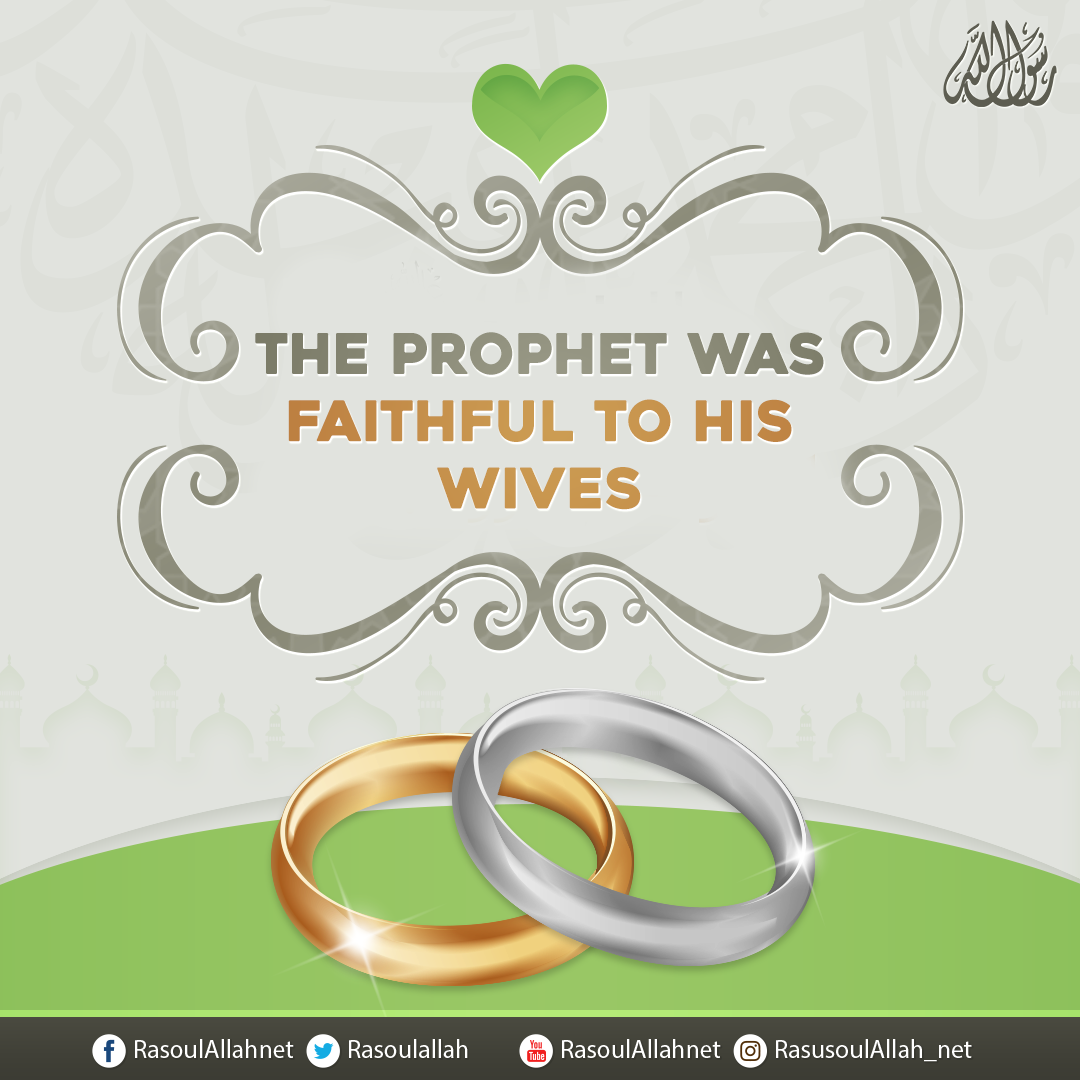 The Prophet was faithful to his wives