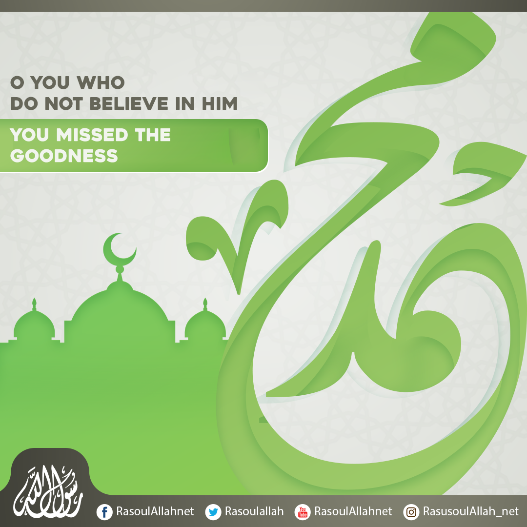 O you who do not believe in him, you missed the goodness