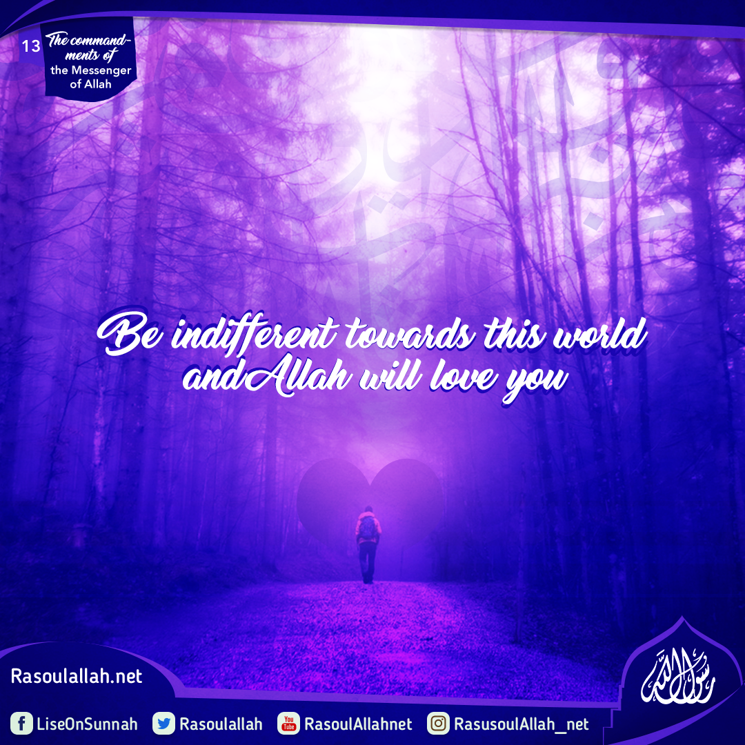 Be indifferent towards this world, and Allah will love you