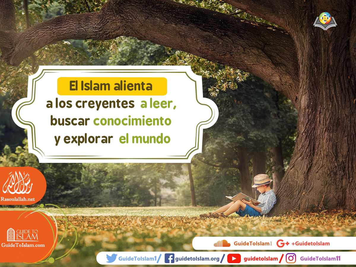 El Islam alienta a los creyentes a leer, buscar conocimiento y explorar el mundo