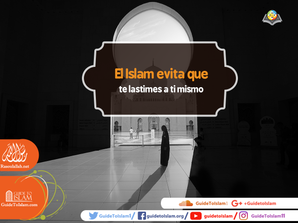 El Islam evita que te lastimes a ti mismo